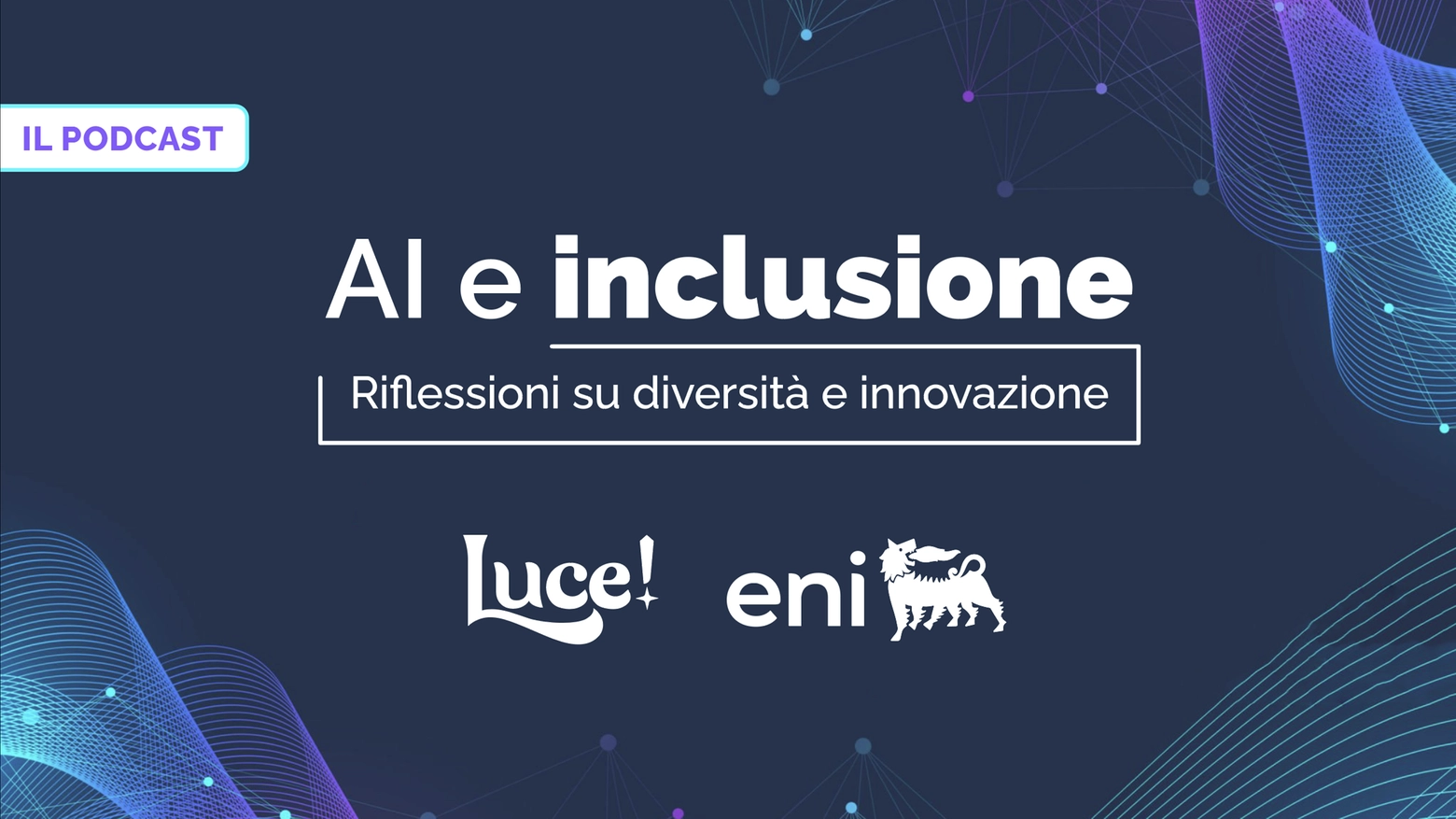 In collaborazione con Eni nasce “A.I. e inclusione: riflessioni su diversità e innovazione”. Quattro episodi che raccontano una società più giusta da costruire insieme grazie ai nuovi strumenti