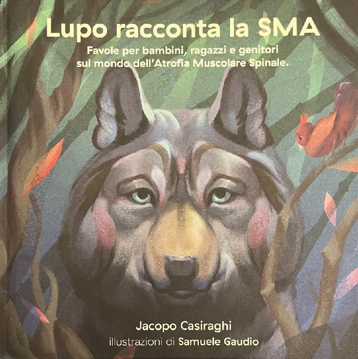 La cover di "Lupo racconta la SMA", dodici favole dello psicologo psicoterapeuta Jacopo Casiraghi per comprendere questa malattia, indipendentemente dalla ‘forza dei propri muscoli’